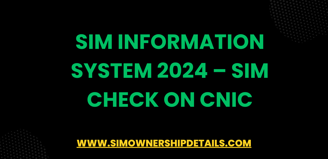 SIM Information System 2024 – Sim Check On Cnic