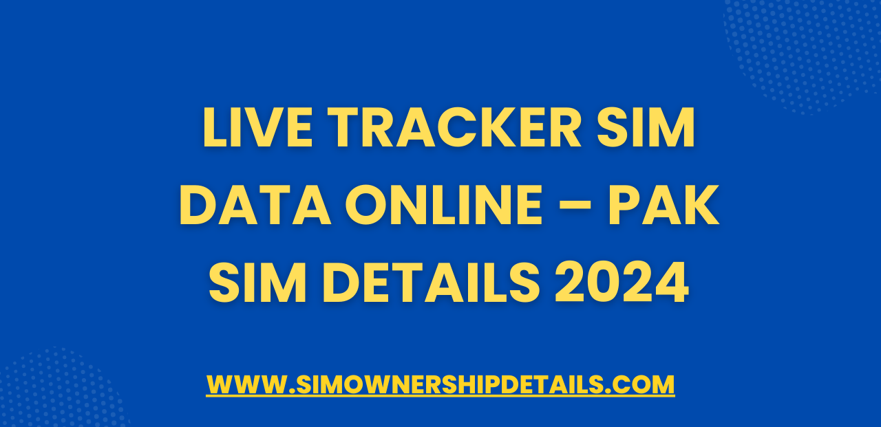 Live Tracker Sim Data Online – Pak Sim Details 2024