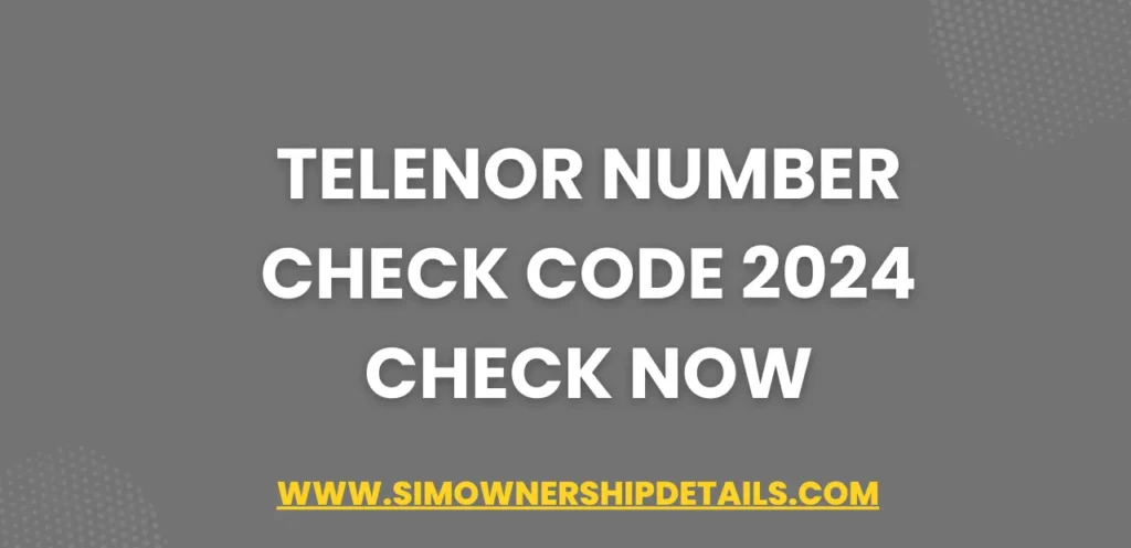 Telenor Number Check Code 2024 Check Now