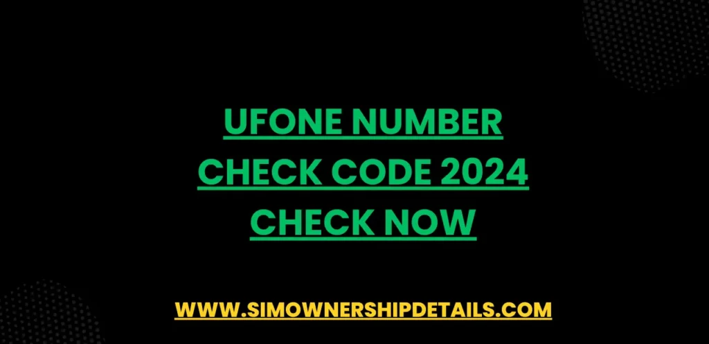 Ufone Number Check Code 2024 Check Now